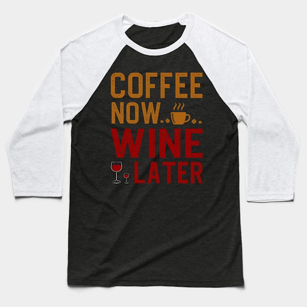 Coffee Now Wine Later Baseball T-Shirt by DragonTees